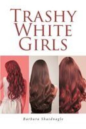 Trashy White Girls Paperback Book By Shaidnagle,Barbara,