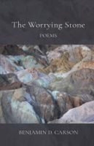 The Worrying Stone: Poems Paperback Book By Benjamin D. Carson