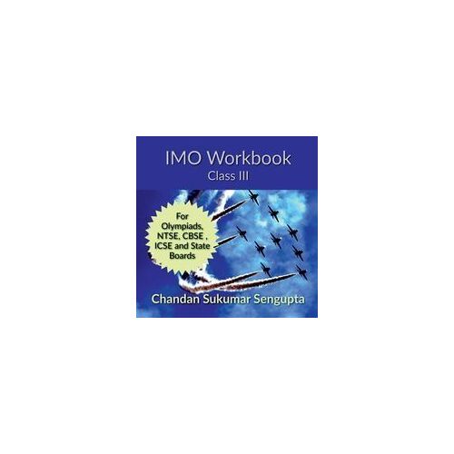 Imo Workbook Class Iii : For Olympiads, Ntse, Cbse , Icse And State Boards Paperback By Chandan Sukumar Sengupta
