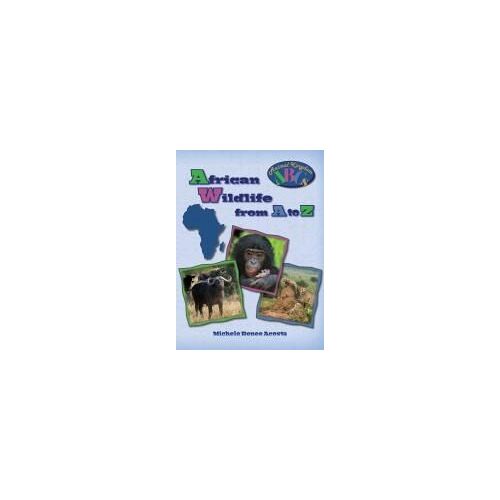 African Wildlife From A To Z: A Photo Journey Exploring The Fascinating Creatures Of Africa With Fun Facts For Kids Who Love Wild Animals Paperback Book By Michele Renee Acosta