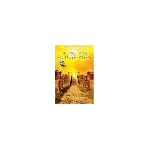 The Beyond The Hostile Sky Cycle Part 2: Of Past And Future Ages Paperback Book By Karen J. Laakko