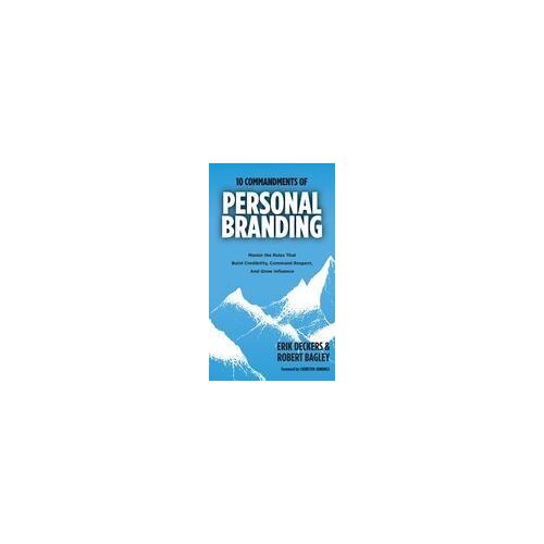 10 Commandments Of Personal Branding: Master The Rules That Build Credibility, Command Respect, And Grow Influence: Master The Rules That Build Credibility, Command Respect, And Grow Influence Paperback Book By Erik Deckers