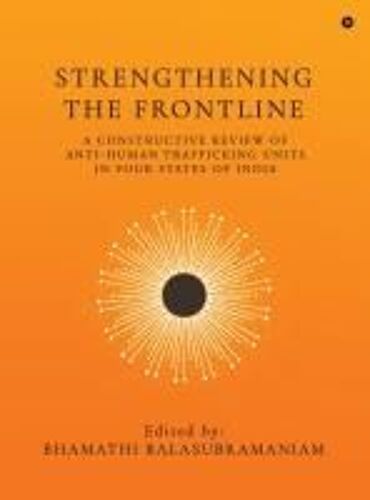 Strengthening The Frontline : A Constructive Review Of Anti Human Trafficking Units In Four States Of India Paperback Book By Bhamathi Balasubramaniam