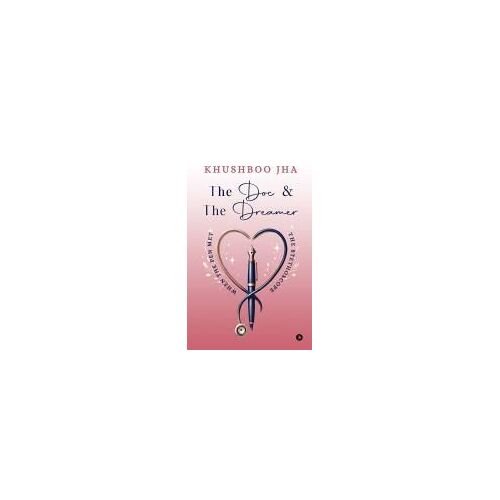 The Doc And The Dreamer : When The Pen Met The Stethoscope Paperback Book By Khushboo Jha