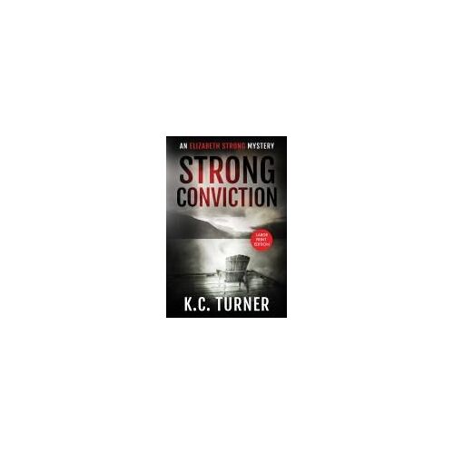 Strong Conviction: Elizabeth Strong Mystery Book 3 Paperback By K.C. Turner
