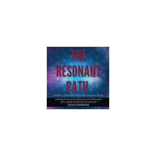 The Resonant Path: Healing Through Presence And The Spine Paperback Book By Shaun Simmons