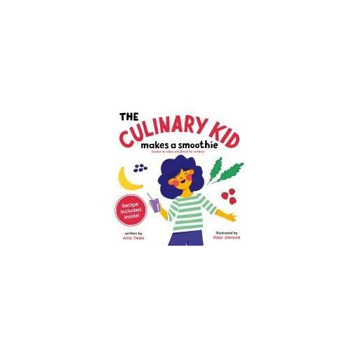 The Culinary Kid Makes A Smoothie: Garden To Table Storybook For Children Paperback By Amy Dean
