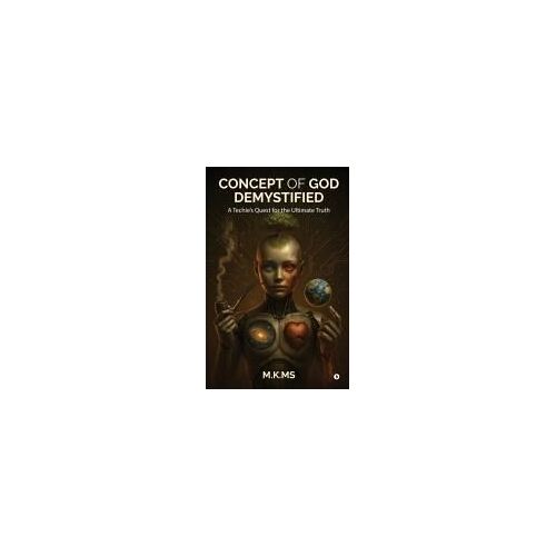 Concept Of God Demystified : A Techie's Quest For The Ultimate Truth Paperback Book By M.K.Ms