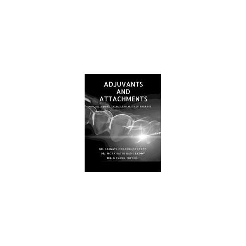 Adjuvants And Attachments : An Insight In Clear Aligner Therapy Paperback Book By Dr Abinaya Chandrasekaran