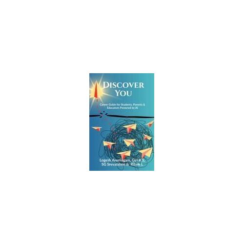 Discover You : Career Guide For Students, Parents & Educators Powered By Ai Paperback Book By Logesh Arumugam & Giri K S