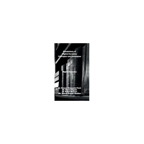 Foundations Of Digital Forensics: Principles And Techniques : Digital Forensics Paperback Book By Dr. Premal Chimanlal Patel