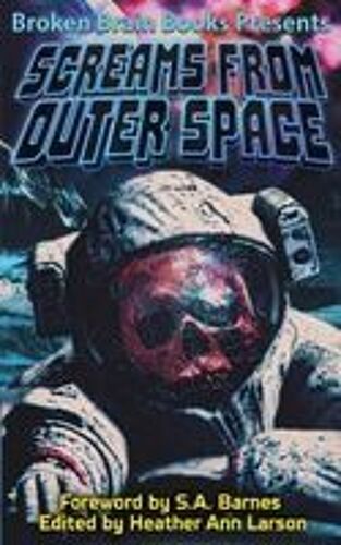 Screams From Outer Space: A Horror Anthology Paperback Book By Heather Ann Larson