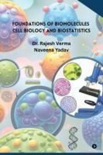 Foundations Of Biomolecules, Cell Biology And Biostatistics Paperback Book By Dr. Rajesh Verma