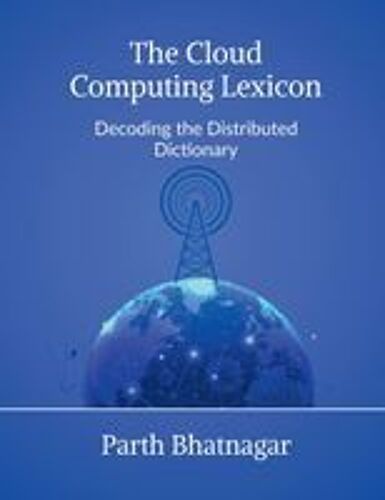 The Cloud Computing Lexicon : Decoding The Distributed Dictionary Paperback Book By Parth Bhatnagar