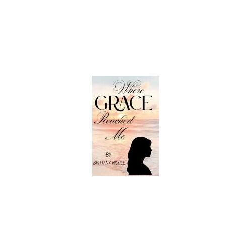 Where Grace Reached Me Paperback Book By Brittany Shelton