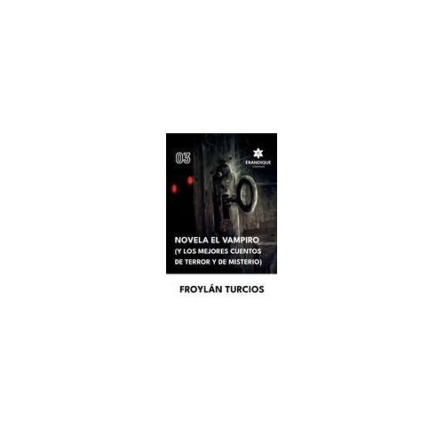 Novela El Vampiro (Y Los Mejores Cuentos De Terror Y Misterio) Paperback Book By Froylán Turcios