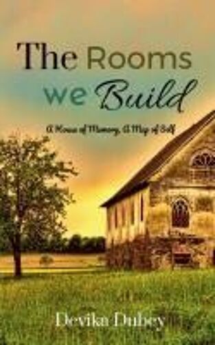 The Rooms We Build : A House Of Memory , A Map Of Self Paperback Book By Devika Dubey