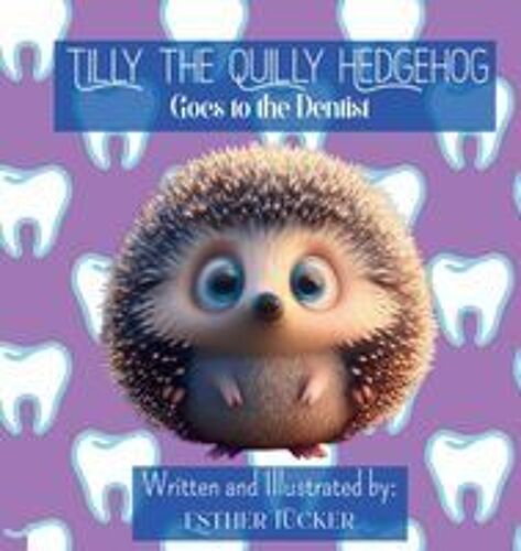 Tilly The Quilly Hedgehog Goes To The Dentist Paperback Book By Esther Tucker