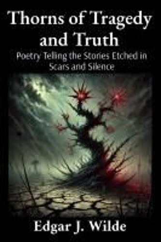 Thorns Of Tragedy And Truth Paperback Book By Edgar J Wilde