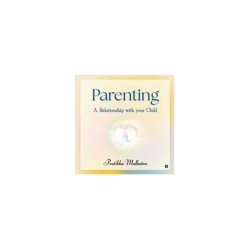 Parenting : A Relationship With Your Child Paperback Book By Pratibha Malhotra