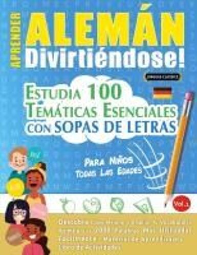 Aprender Alemán Divirtiéndose! - Para Niños: Todas Las Edades - Estudia 100 Temáticas Esenciales Con Sopas De Letras - Vol.1 Paperback Book By Linguas Classics