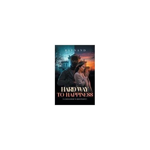Hard Way To Happiness: (A Soldier's History) Paperback Book By Raynand P.