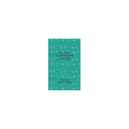 Digital Classroom : An Idea That Gives Meaning To My Life. Paperback Book By Ashish Malhotra