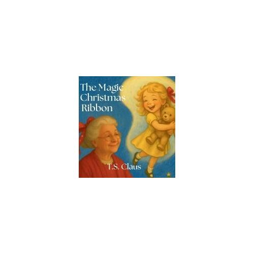 The Magic Christmas Ribbon Paperback Book By T.S. Claus