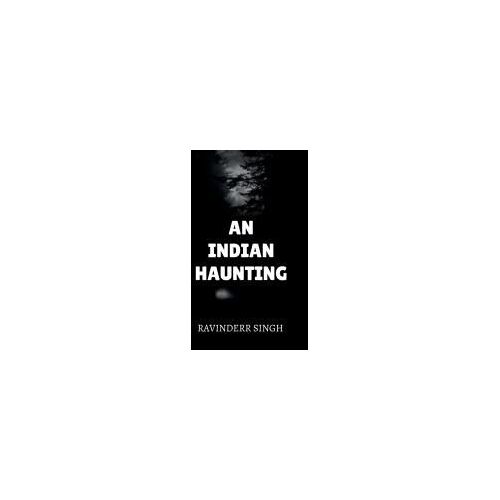 An Indian Haunting : Echoes Of The Forgotten Paperback Book By Ravinderr Singh