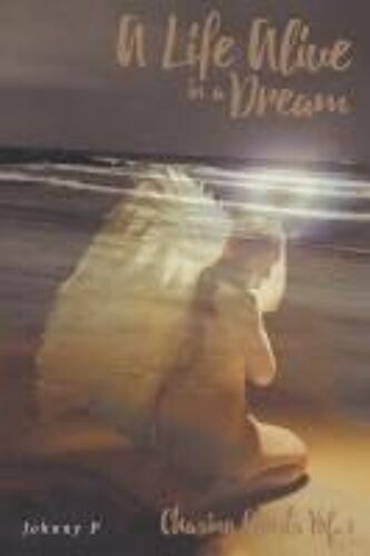A Life Alive In A Dream: Chasing Ghosts, Vol. 1 Paperback Book By P,Johnny,