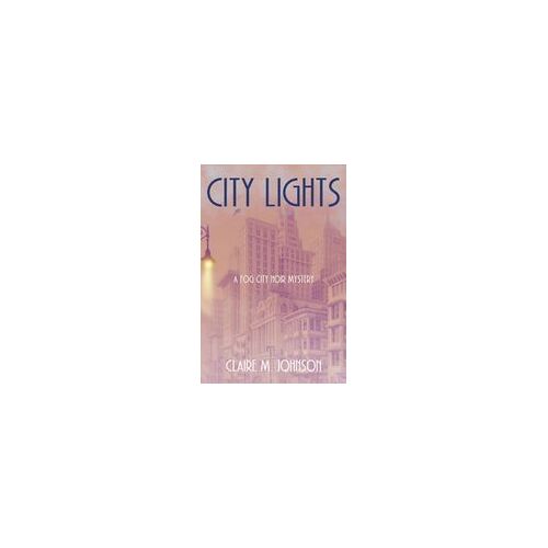 City Lights: A Fog City Noir Mystery Paperback Book By Claire M. Johnson