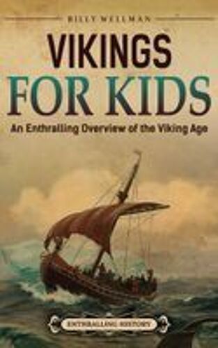 Vikings For Kids: An Enthralling Overview Of The Viking Age Paperback Book By Billy Wellman