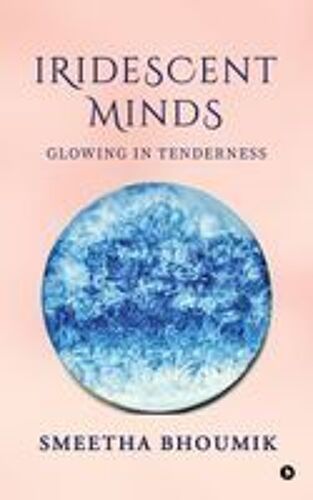 Iridescent Minds : Glowing In Tenderness Paperback Book By Smeetha Bhoumik