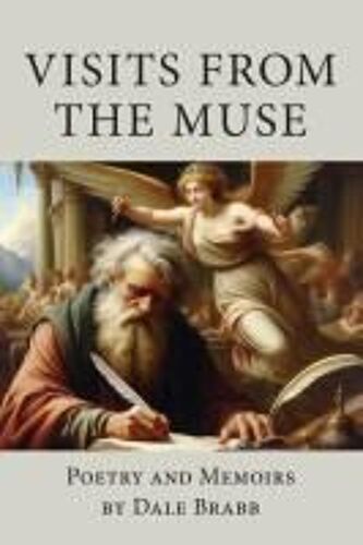 Visits From The Muse: Poetry And Memoirs Paperback Book By Dale Brabb