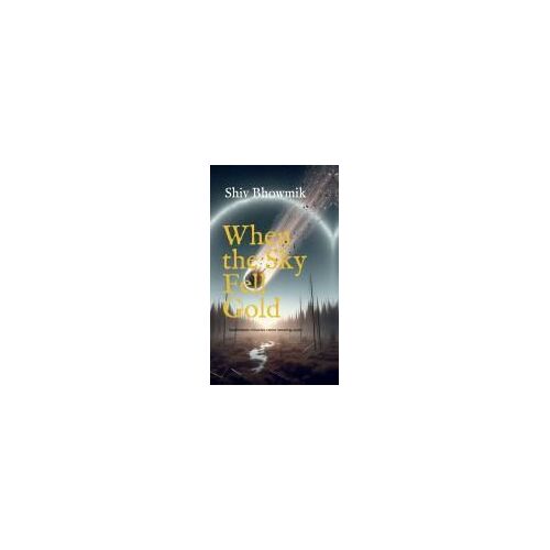 When The Sky Fell Gold : Sometimes Miracles Come Wearing Scars Paperback Book By Shiv Bhowmik