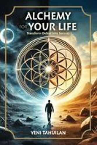 Alchemy For Your Life: Transform Defeat Into Success Paperback Book By Yeni Tahuilan