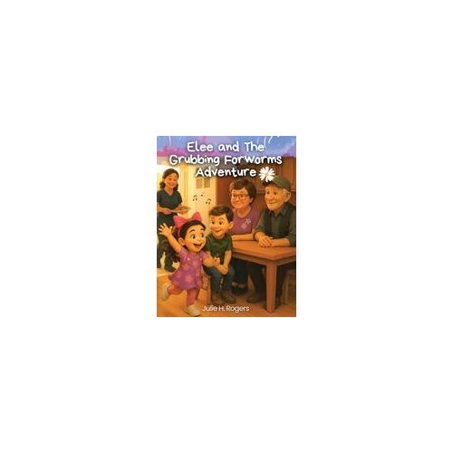 Elee And The Grubbing For Worms Adventure Paperback Book By Julie Houston Rogers