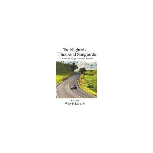 The Flight Of A Thousand Songbirds: A Family's Courage Leads To A New Life Paperback Book By Wiley P. Davis