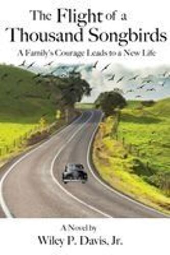 The Flight Of A Thousand Songbirds: A Family's Courage Leads To A New Life Paperback Book By Wiley P. Davis