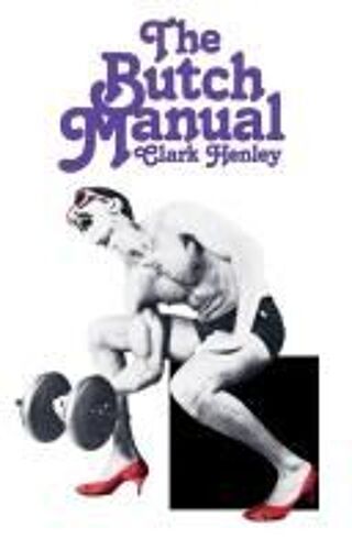 The Butch Manual : The Current Drag And How To Do It Paperback Book By Clark Henley