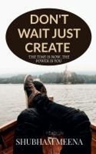 Don't Wait Just Create Paperback Book By Shubham Meena