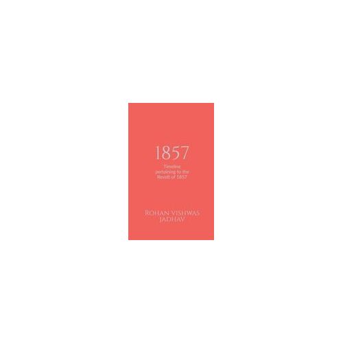 1857 : Timeline Pertaining To The Revolt Of 1857 Paperback Book By Rohan Vishwas Jadhav