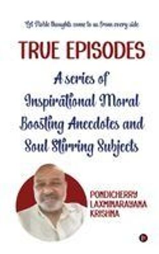 True Episodes : A Series Of Inspirational Moral Boosting Anecdotes And Soul Stirring Subjects Paperback Book By Pondicherry Laxminarayana Krishna