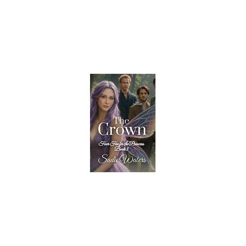 The Crown: Four Fae For The Princess Book 3 Paperback By Sadie Waters