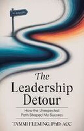 The Leadership Detour: How The Unexpected Path Shaped My Success Paperback Book By Dr. Tammi Fleming