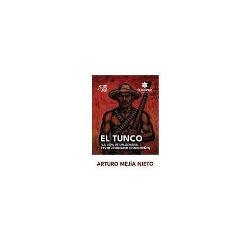 El Tunco (La Vida De Un General Revolucionario Hondureño) Paperback Book By Arturo Mejía Nieto