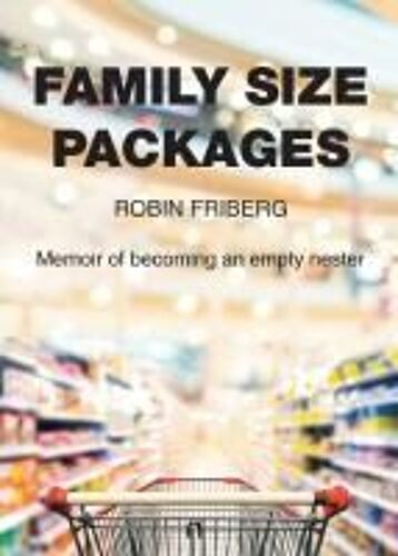 Family Size Packages: Memoir Of Becoming An Empty Nester Paperback Book By Friberg,Robin,