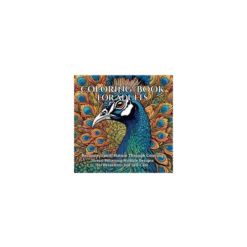 Coloring Book For Adults : Reconnect With Nature Through Coloring Stress-Relieving Wildlife Designs For Relaxation And Self-Care Paperback By Joseph Peries