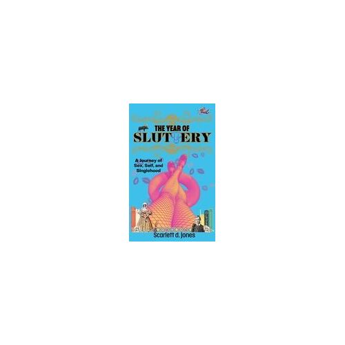 The Year Of Sluttery: A Journey Of Sex, Self, And Singlehood Paperback Book By Scarlett D. Jones