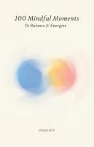 100 Mindful Moments To Balance & Energize: A Holistic Guide To Self-Care And Inner Strength Paperback Book By Wade Brill